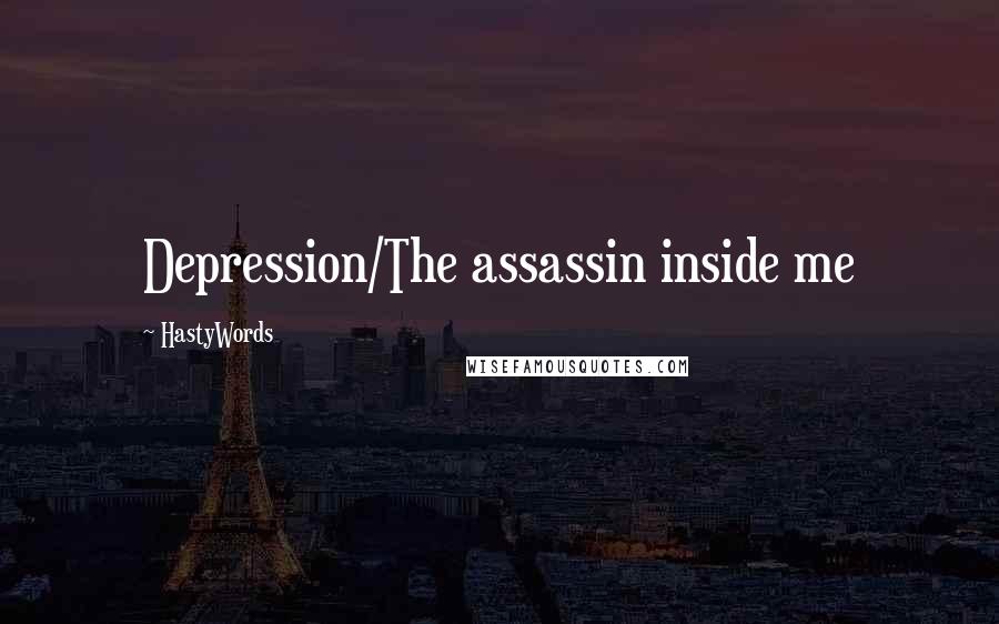 HastyWords Quotes: Depression/The assassin inside me
