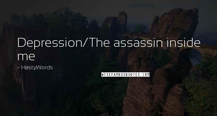 HastyWords Quotes: Depression/The assassin inside me