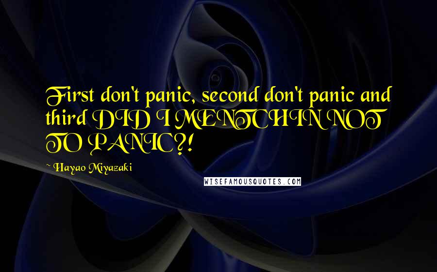 Hayao Miyazaki Quotes: First don't panic, second don't panic and third DID I MENTCHIN NOT TO PANIC?!