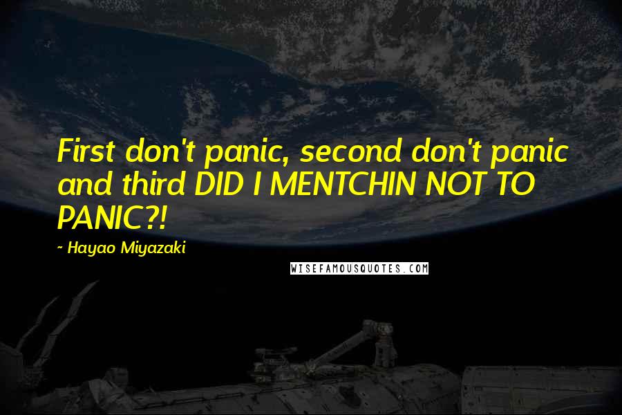 Hayao Miyazaki Quotes: First don't panic, second don't panic and third DID I MENTCHIN NOT TO PANIC?!