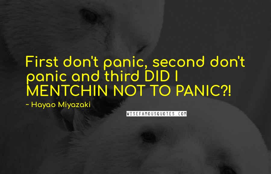 Hayao Miyazaki Quotes: First don't panic, second don't panic and third DID I MENTCHIN NOT TO PANIC?!