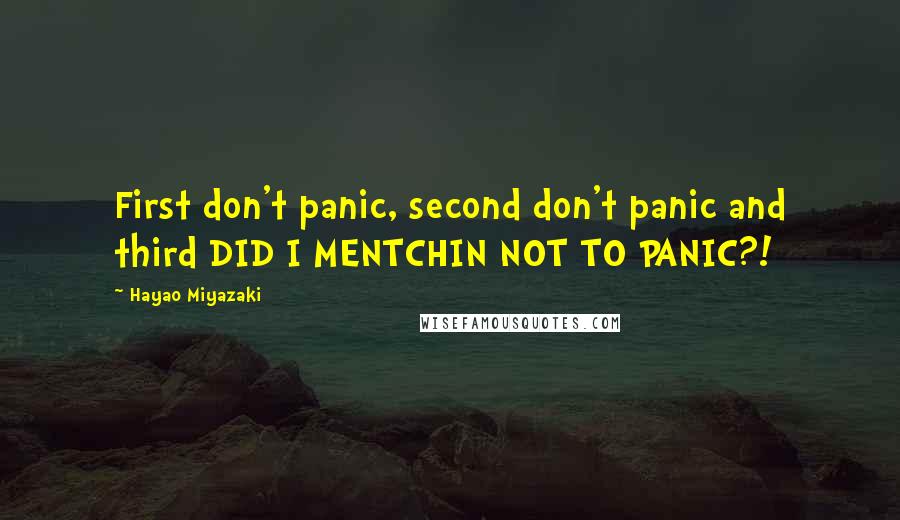Hayao Miyazaki Quotes: First don't panic, second don't panic and third DID I MENTCHIN NOT TO PANIC?!