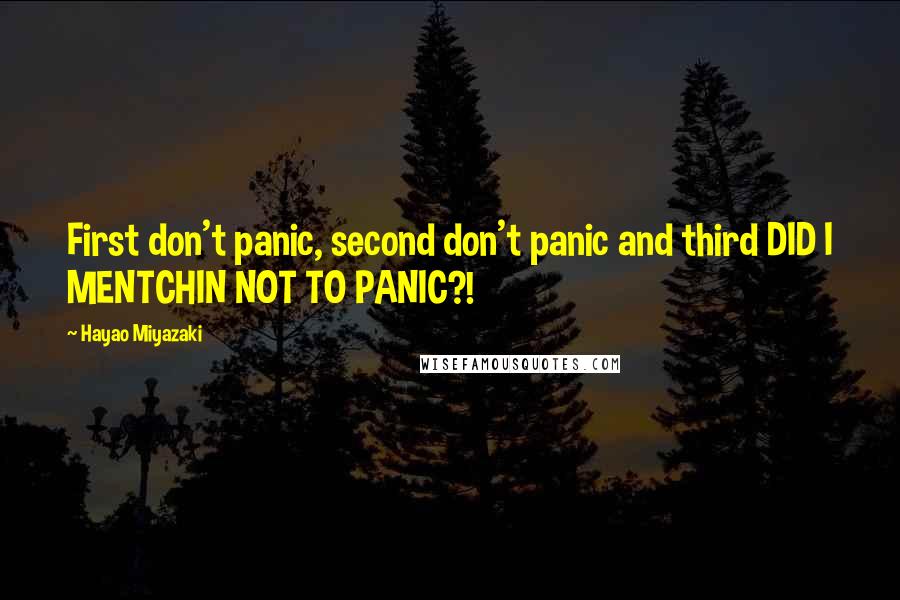 Hayao Miyazaki Quotes: First don't panic, second don't panic and third DID I MENTCHIN NOT TO PANIC?!