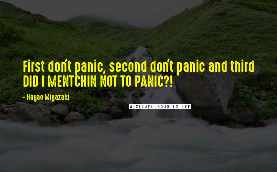 Hayao Miyazaki Quotes: First don't panic, second don't panic and third DID I MENTCHIN NOT TO PANIC?!