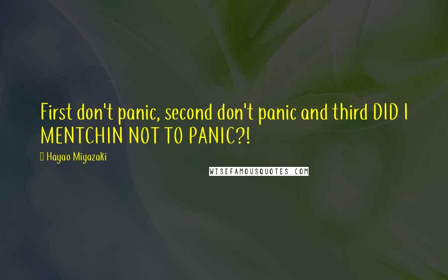 Hayao Miyazaki Quotes: First don't panic, second don't panic and third DID I MENTCHIN NOT TO PANIC?!