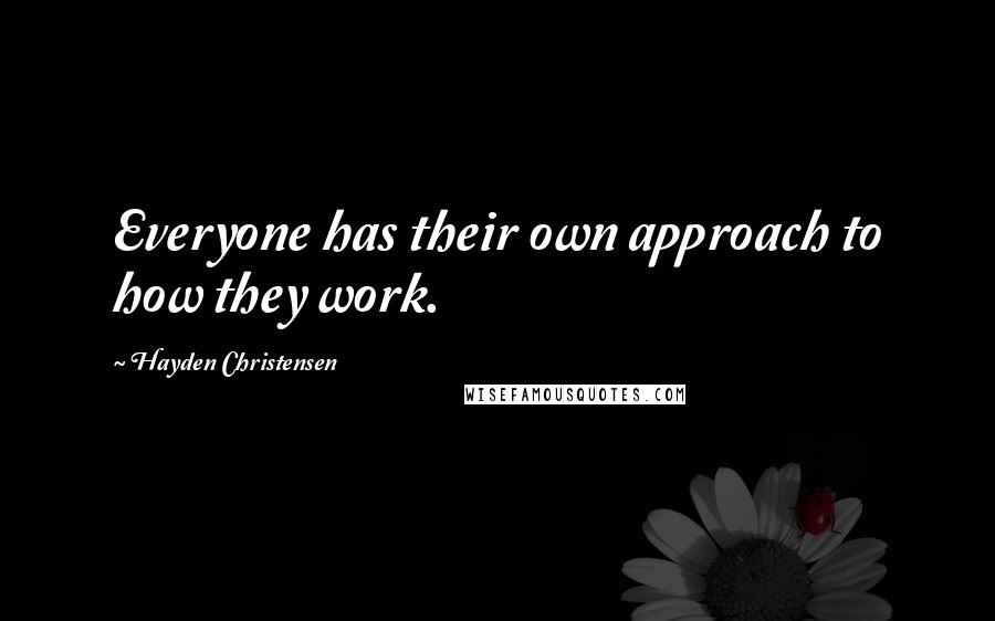 Hayden Christensen Quotes: Everyone has their own approach to how they work.