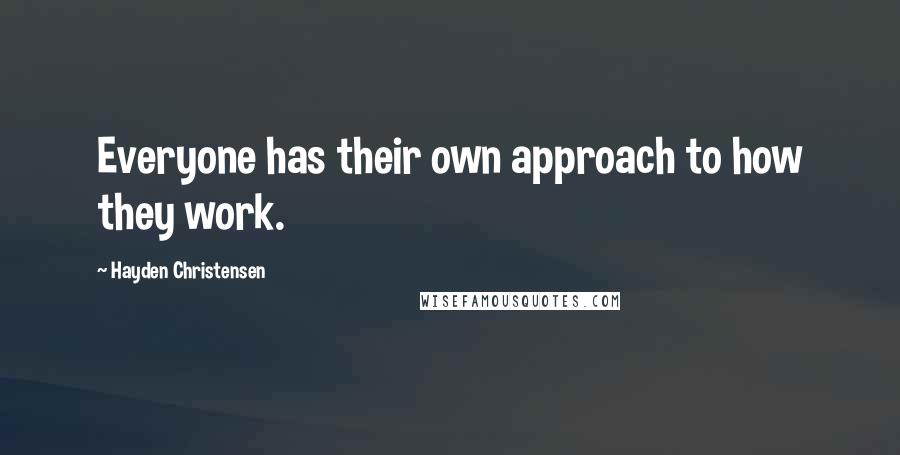 Hayden Christensen Quotes: Everyone has their own approach to how they work.