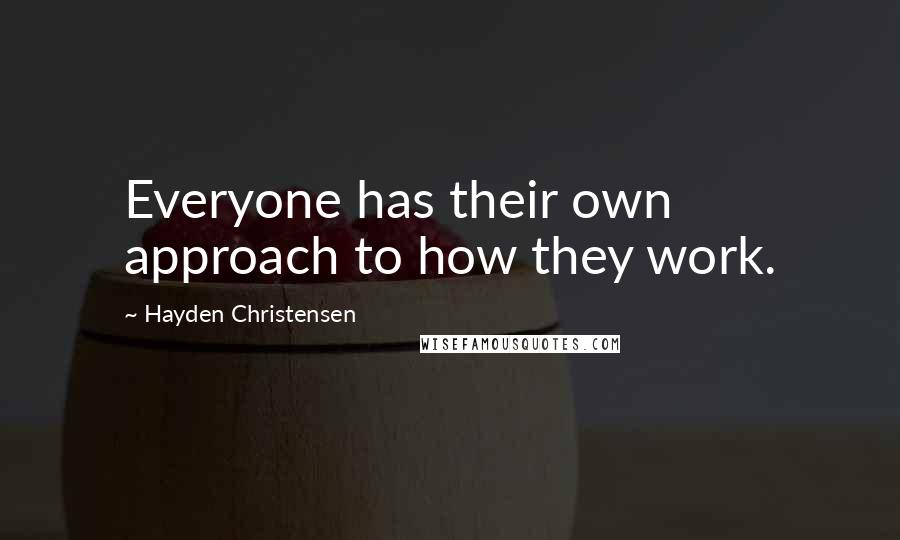 Hayden Christensen Quotes: Everyone has their own approach to how they work.