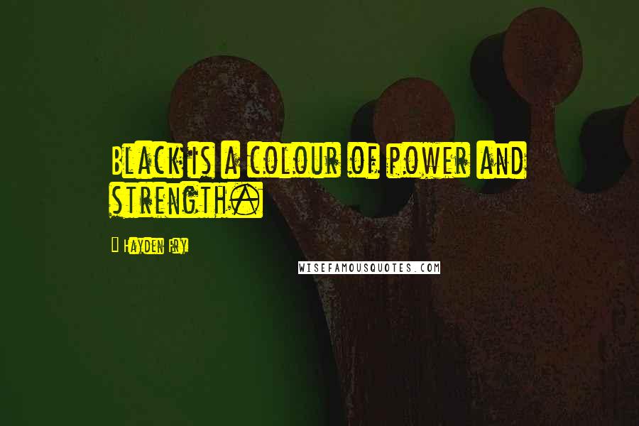 Hayden Fry Quotes: Black is a colour of power and strength.