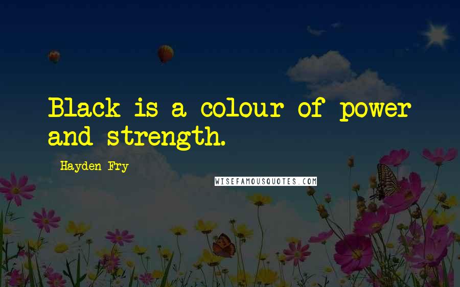 Hayden Fry Quotes: Black is a colour of power and strength.