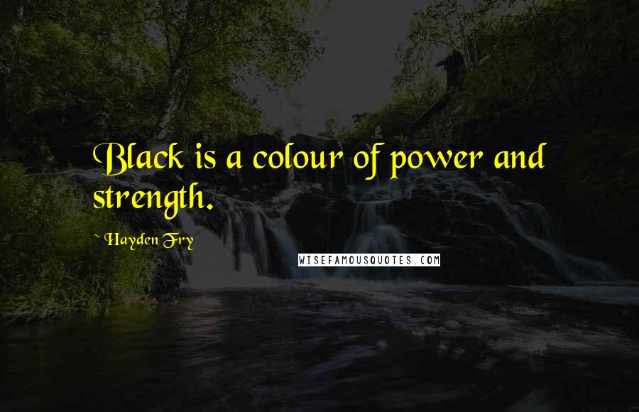 Hayden Fry Quotes: Black is a colour of power and strength.