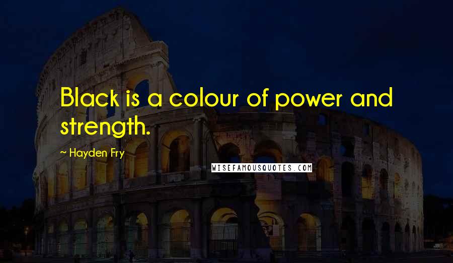 Hayden Fry Quotes: Black is a colour of power and strength.