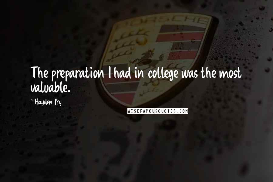Hayden Fry Quotes: The preparation I had in college was the most valuable.