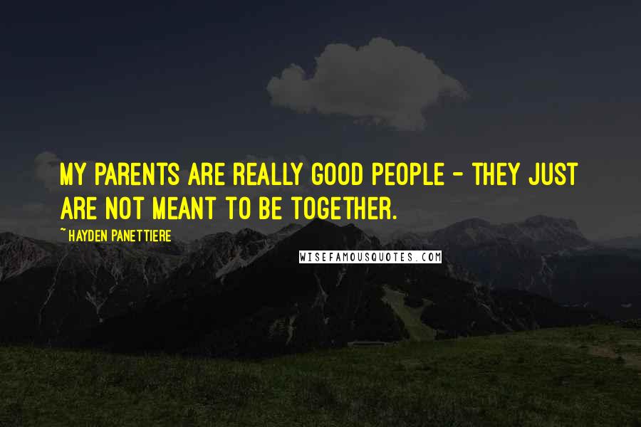 Hayden Panettiere Quotes: My parents are really good people - they just are not meant to be together.