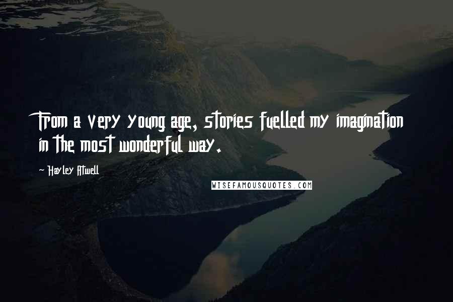 Hayley Atwell Quotes: From a very young age, stories fuelled my imagination in the most wonderful way.