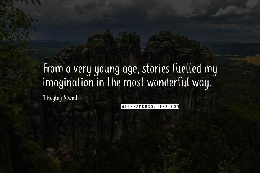 Hayley Atwell Quotes: From a very young age, stories fuelled my imagination in the most wonderful way.