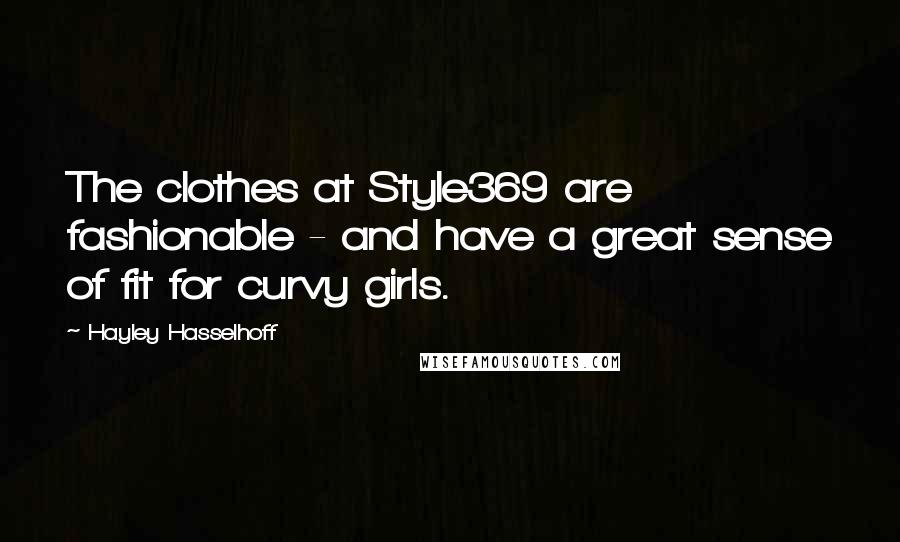 Hayley Hasselhoff Quotes: The clothes at Style369 are fashionable - and have a great sense of fit for curvy girls.