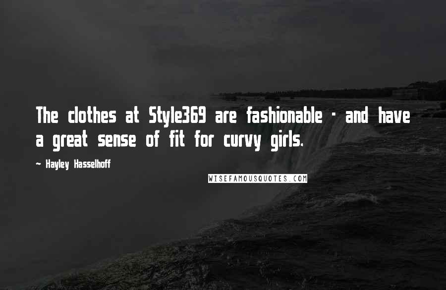 Hayley Hasselhoff Quotes: The clothes at Style369 are fashionable - and have a great sense of fit for curvy girls.