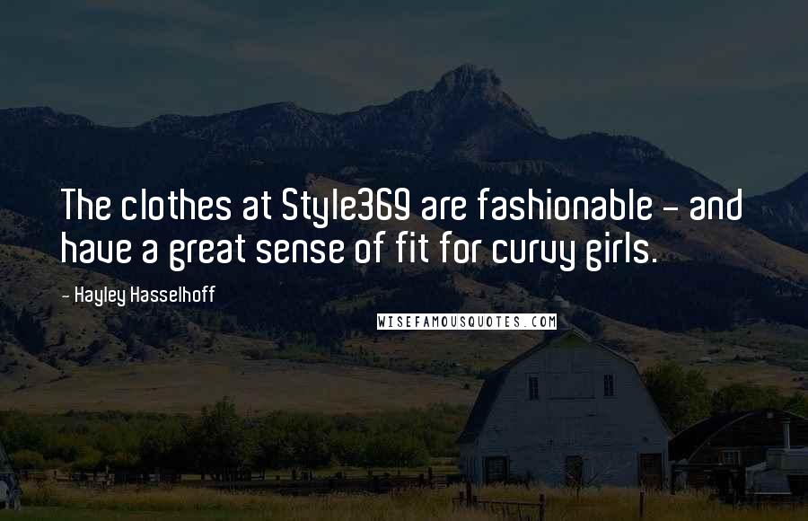 Hayley Hasselhoff Quotes: The clothes at Style369 are fashionable - and have a great sense of fit for curvy girls.