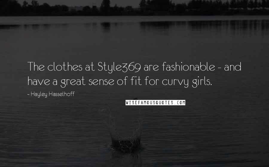 Hayley Hasselhoff Quotes: The clothes at Style369 are fashionable - and have a great sense of fit for curvy girls.