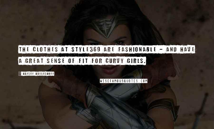 Hayley Hasselhoff Quotes: The clothes at Style369 are fashionable - and have a great sense of fit for curvy girls.