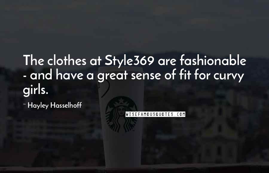 Hayley Hasselhoff Quotes: The clothes at Style369 are fashionable - and have a great sense of fit for curvy girls.