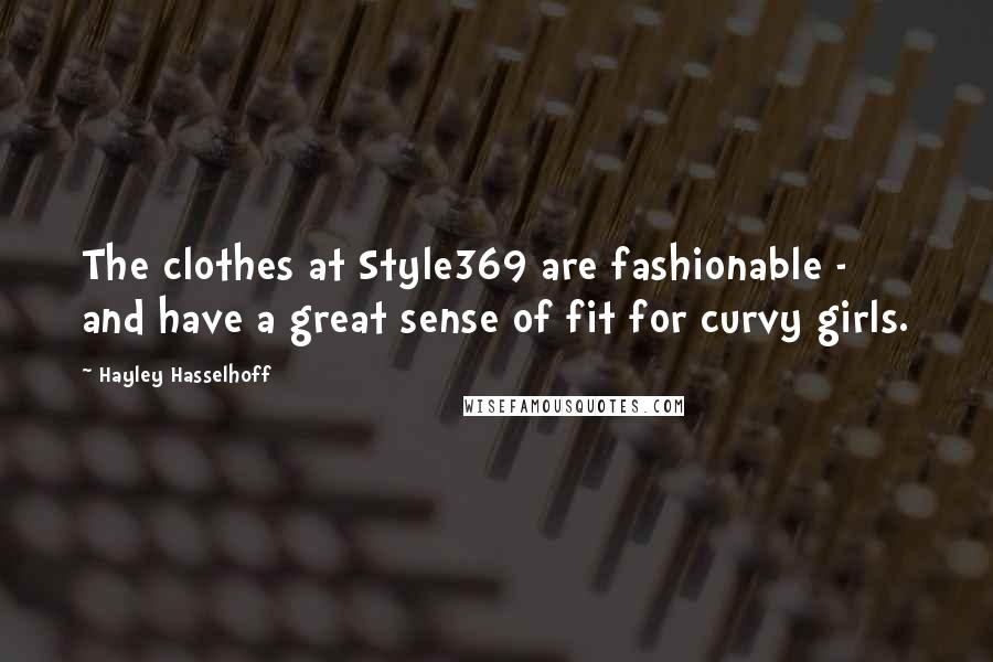 Hayley Hasselhoff Quotes: The clothes at Style369 are fashionable - and have a great sense of fit for curvy girls.