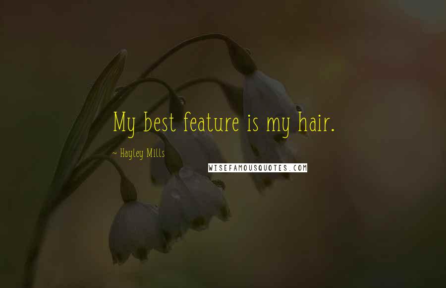 Hayley Mills Quotes: My best feature is my hair.