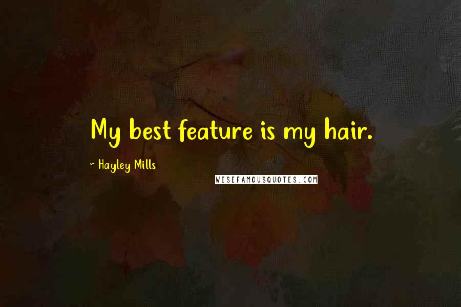 Hayley Mills Quotes: My best feature is my hair.