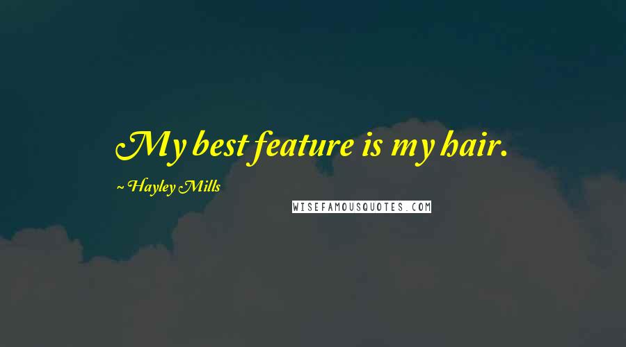 Hayley Mills Quotes: My best feature is my hair.