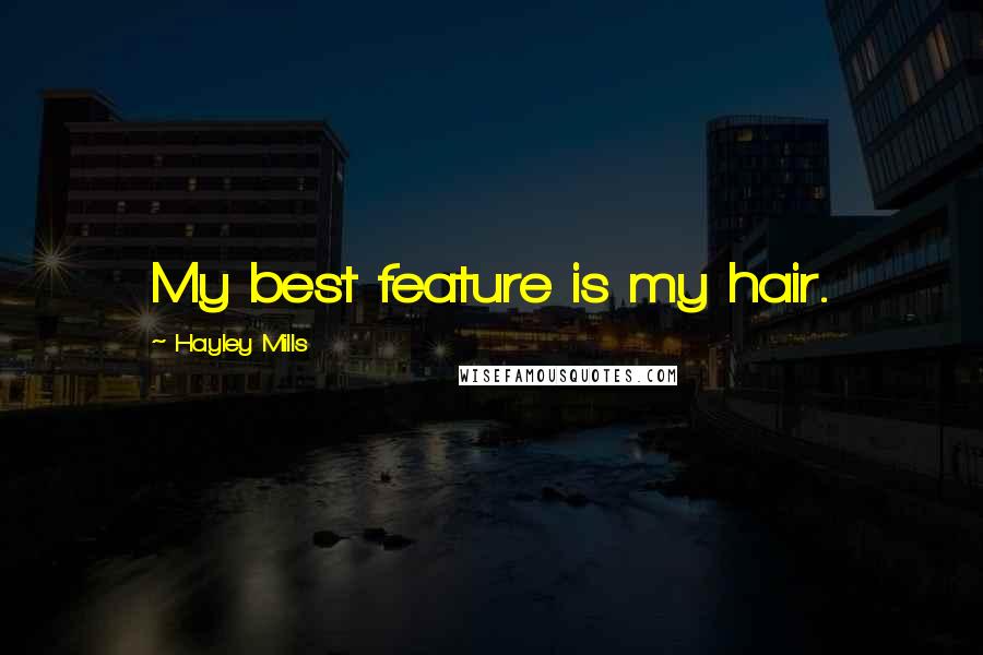 Hayley Mills Quotes: My best feature is my hair.