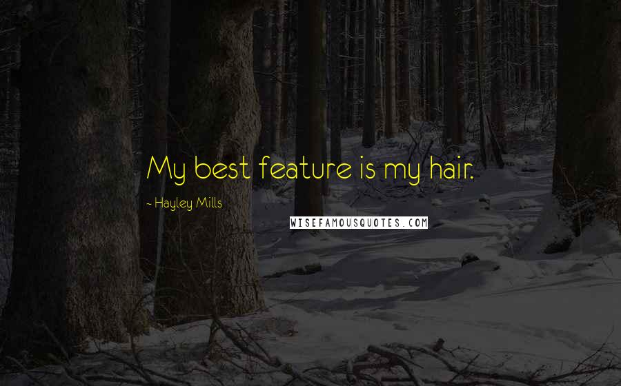 Hayley Mills Quotes: My best feature is my hair.