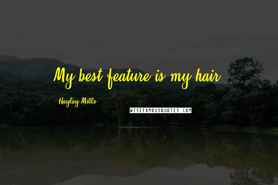 Hayley Mills Quotes: My best feature is my hair.