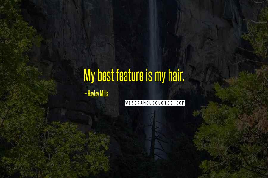 Hayley Mills Quotes: My best feature is my hair.