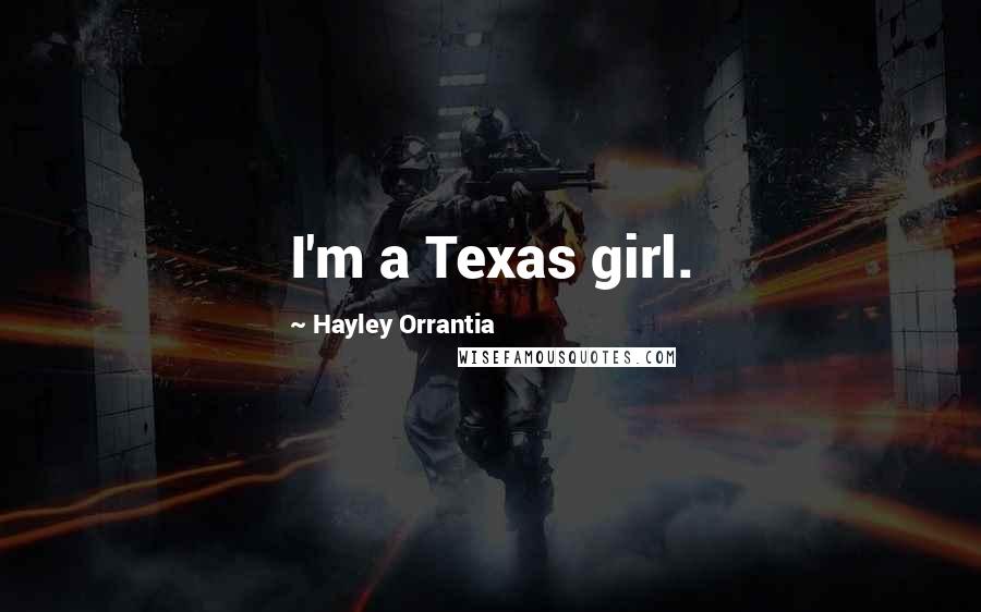 Hayley Orrantia Quotes: I'm a Texas girl.