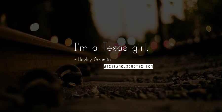 Hayley Orrantia Quotes: I'm a Texas girl.