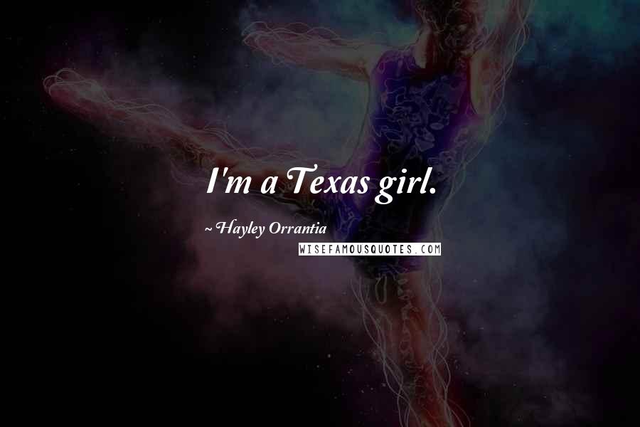 Hayley Orrantia Quotes: I'm a Texas girl.