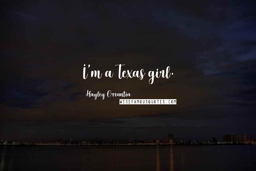 Hayley Orrantia Quotes: I'm a Texas girl.