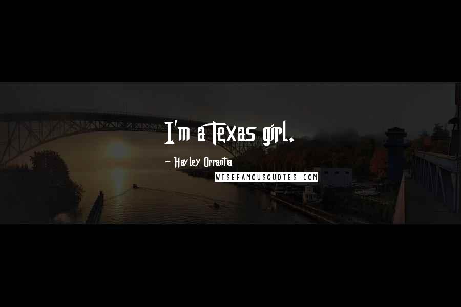 Hayley Orrantia Quotes: I'm a Texas girl.