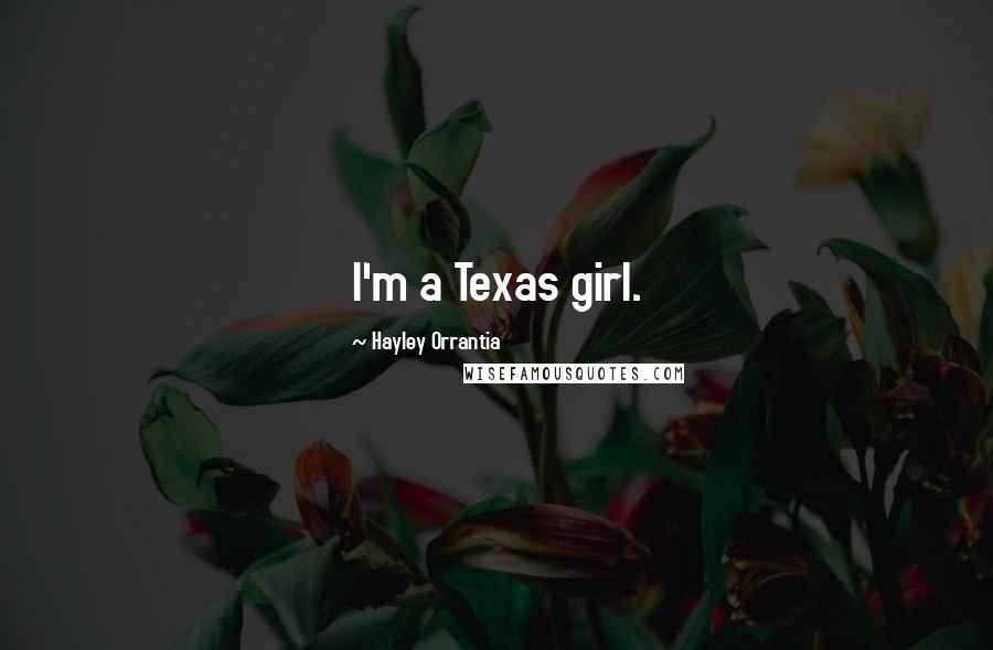 Hayley Orrantia Quotes: I'm a Texas girl.