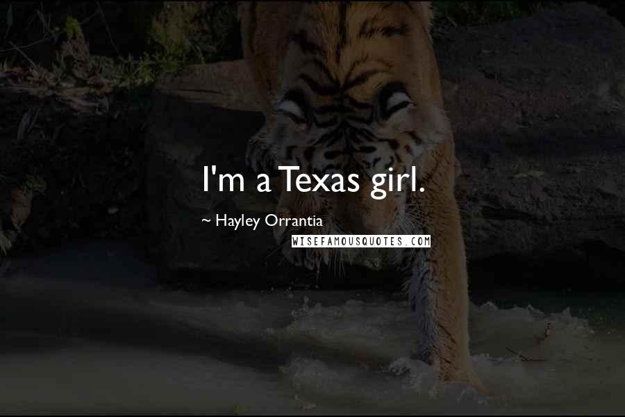 Hayley Orrantia Quotes: I'm a Texas girl.