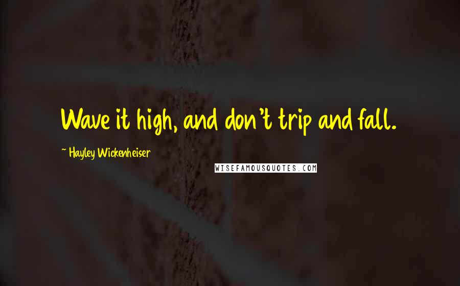 Hayley Wickenheiser Quotes: Wave it high, and don't trip and fall.