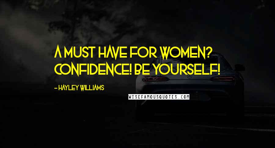 Hayley Williams Quotes: A must have for women? Confidence! Be yourself!