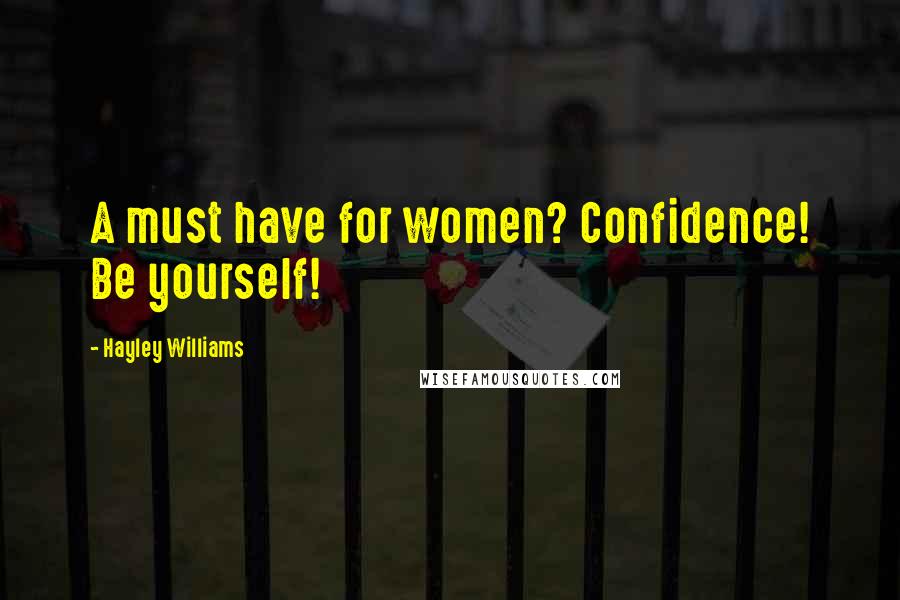 Hayley Williams Quotes: A must have for women? Confidence! Be yourself!