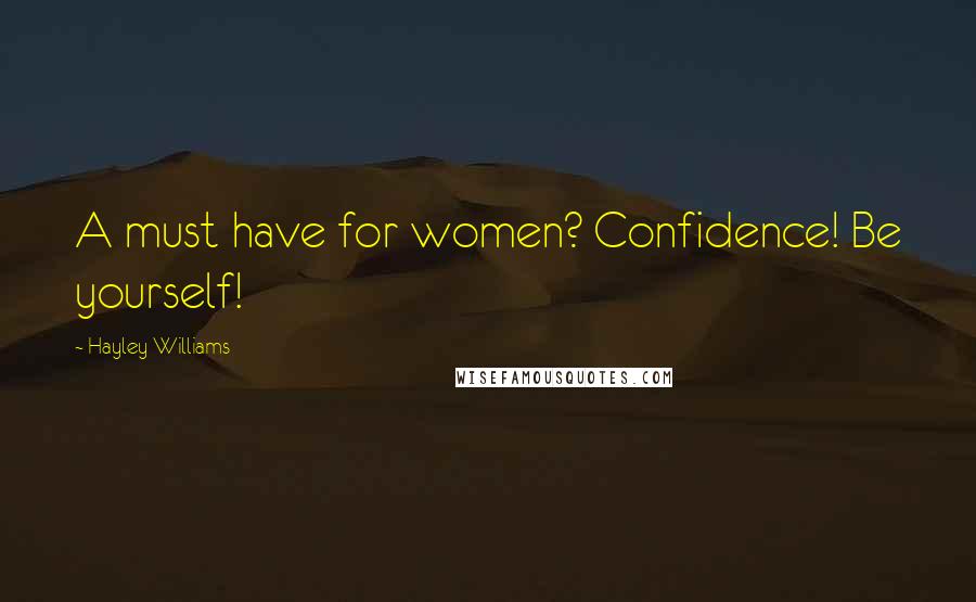Hayley Williams Quotes: A must have for women? Confidence! Be yourself!