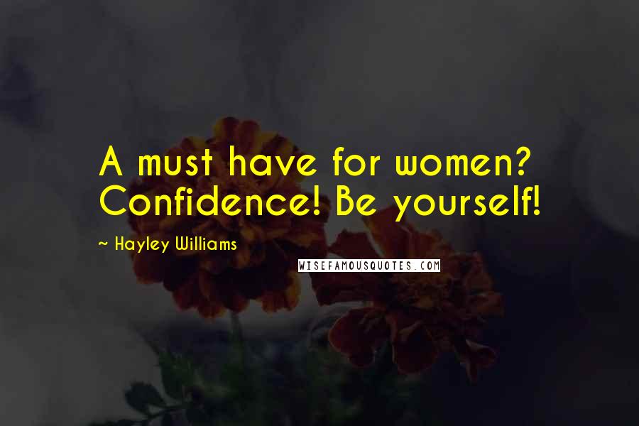 Hayley Williams Quotes: A must have for women? Confidence! Be yourself!