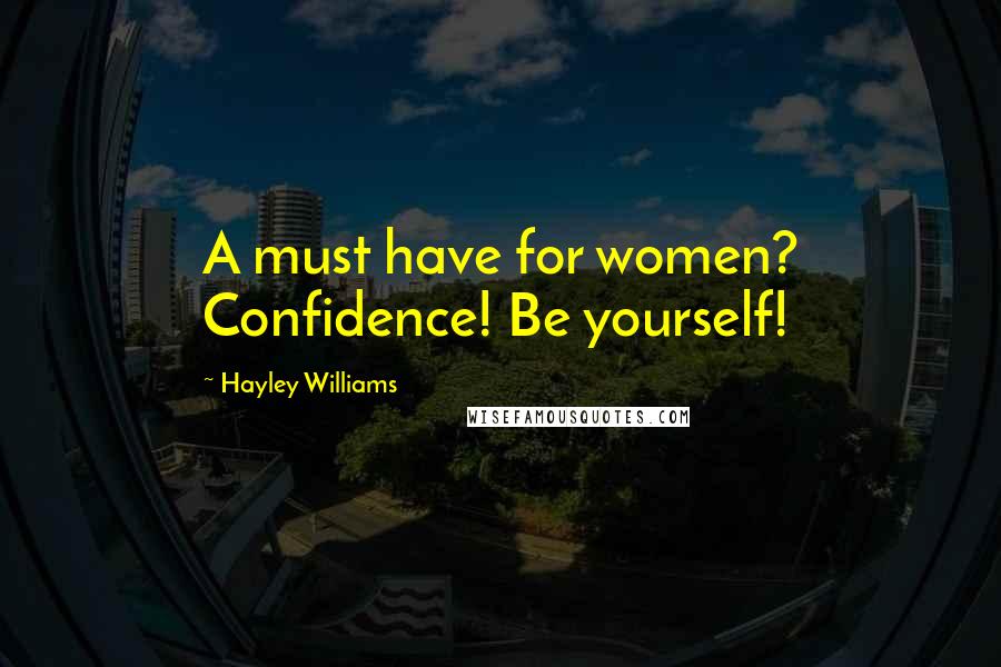 Hayley Williams Quotes: A must have for women? Confidence! Be yourself!