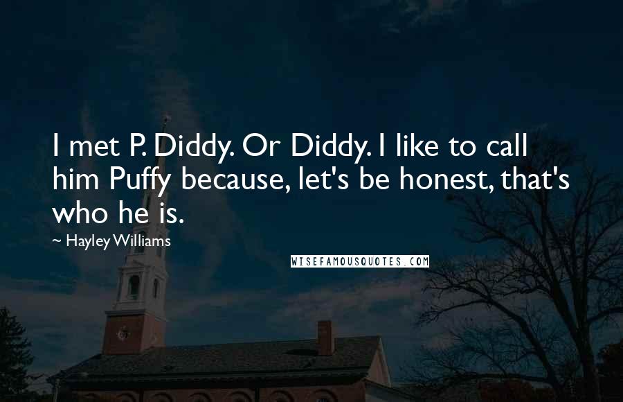 Hayley Williams Quotes: I met P. Diddy. Or Diddy. I like to call him Puffy because, let's be honest, that's who he is.