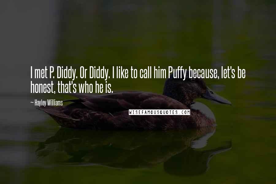 Hayley Williams Quotes: I met P. Diddy. Or Diddy. I like to call him Puffy because, let's be honest, that's who he is.