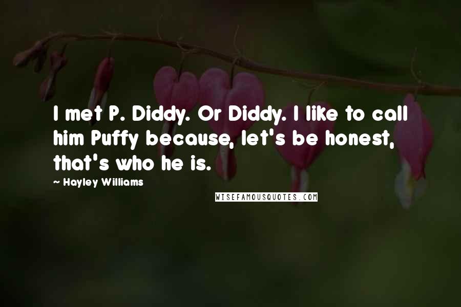 Hayley Williams Quotes: I met P. Diddy. Or Diddy. I like to call him Puffy because, let's be honest, that's who he is.